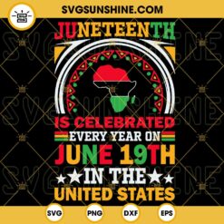 Juneteenth Is Celebrated Every Year On June 19th United States SVG, Black Power SVG, June 1865 SVG PNG DXF EPS
