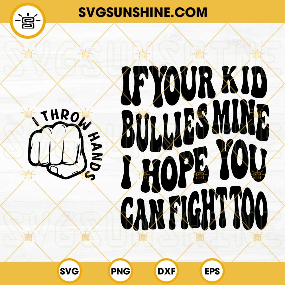 If Your Kid Bullies Mine I Hope You Can Fight Too SVG, I Throw Hands SVG, Retro Wavy SVG, Funny Trendy Quotes SVG