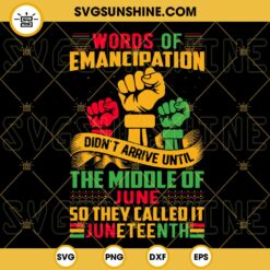 Words Of Emancipation Didn’t Arrive Until The Middle Of June SVG, So They Called It Juneteenth SVG, Black Proud SVG