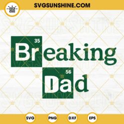 Breaking Dad SVG, Chemistry Element Dad SVG, Funny Father’s Day SVG PNG DXF EPS