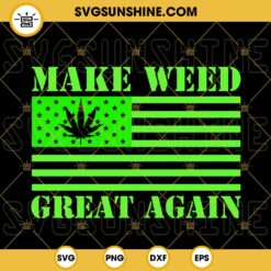 Make Weed Great Again American Flag SVG, Trump Weed SVG, Cannabis SVG, Funny 420 SVG PNG DXF EPS Cut Files
