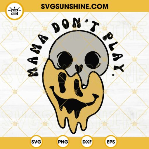 Mama Don’t Play SVG, Smiley Face Skull Drippy SVG, Retro Mama SVG, Funny Mothers Day SVG PNG DXF EPS