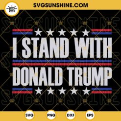 I Stand With Donald Trump SVG, Republican SVG, Free Trump SVG PNG DXF EPS Instant Download