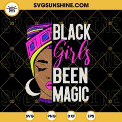 Black Girls Been Magic SVG, Black History SVG, Black Lives Matter SVG, Black Queen SVG, Juneteenth SVG PNG DXF EPS
