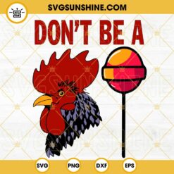 Don't Be A Cock Sucker SVG, Rooster Lollipop SVG, Funny SVG PNG DXF EPS Digital Download
