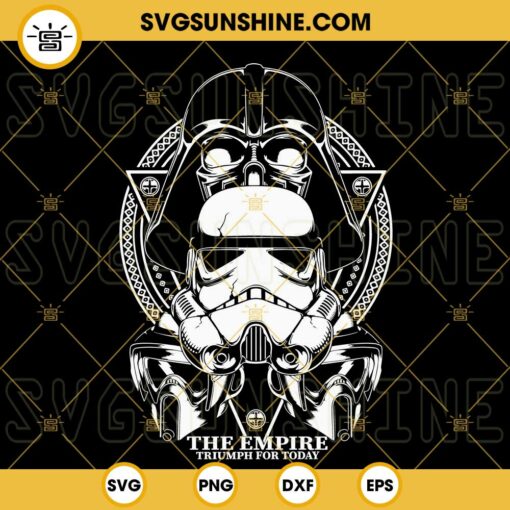 The Empire Triumph For Today Star Wars SVG, Stormtrooper SVG, Darth Vader SVG PNG DXF EPS Cricut