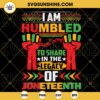 I'm Humbled To Share In The Legacy Of Juneteenth SVG, Black Pride SVG, Black Lives Matter SVG