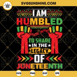 I'm Humbled To Share In The Legacy Of Juneteenth SVG, Black Pride SVG, Black Lives Matter SVG