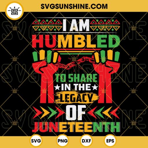 I’m Humbled To Share In The Legacy Of Juneteenth SVG, Black Pride SVG, Black Lives Matter SVG