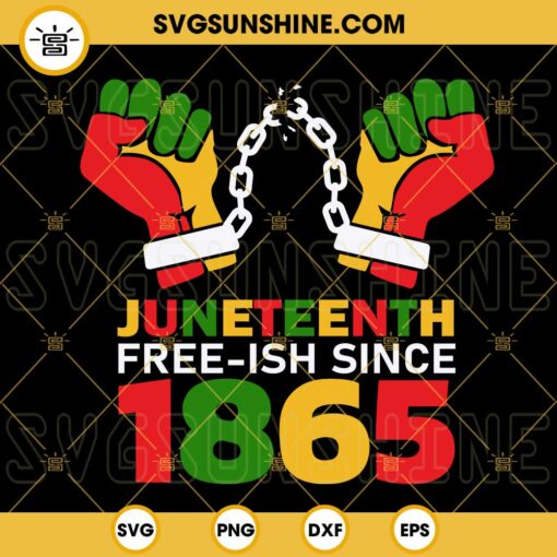 Juneteenth Free Ish Since 1865 Fist Hand SVG, African American SVG, Black Life SVG, Black Freedom Day SVG PNG DXF EPS