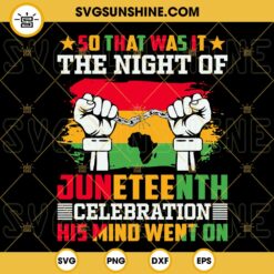 So That Was It The Night Of Juneteenth Celebration His Mind Went On SVG, Juneteenth Day SVG PNG DXF EPS