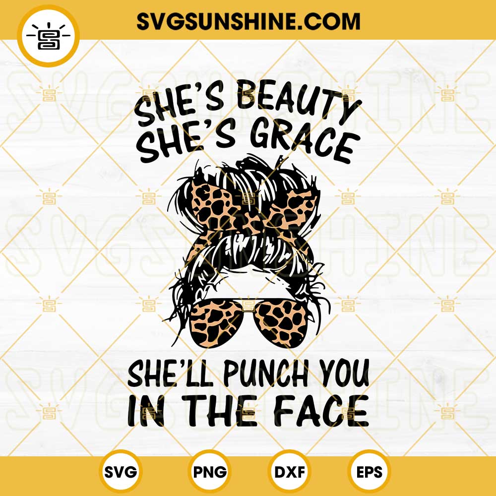 Shes Beauty Shes Grace Shell Punch You In The Face SVG, Leopard Messy Bun SVG, Funny Girl Quotes SVG
