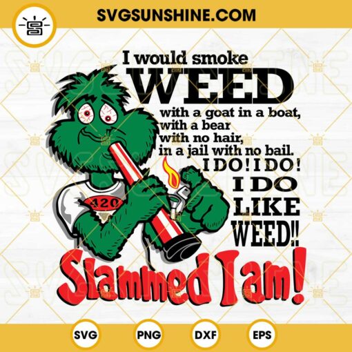 Slammed I Am Weed SVG, I Would Smoke Weed SVG, I Would Smoke Weed With A Goat In A Boat SVG, Funny Weed 420 SVG PNG DXF EPS