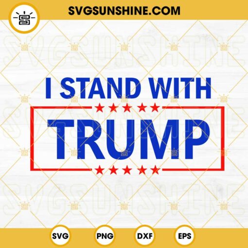 I Stand With Trump SVG, Trump 2024 SVG, Free Trump SVG, President 2024 SVG PNG DXF EPS