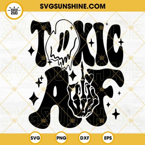 Toxic AF SVG, Retro Smiley Face Drippy SVG, Middle Finger Skeleton SVG, Trendy SVG PNG DXF EPS