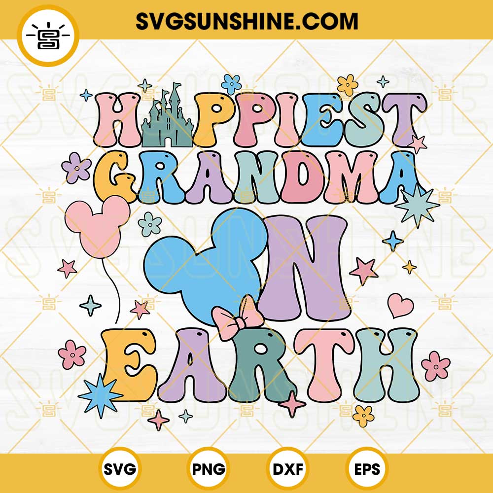 Happiest Grandma On Earth SVG, Disney Grandma SVG, Disney Family SVG, Disney World Vacation SVG PNG DXF EPS