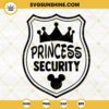 Princess Security Disney SVG, Dad Security SVG, Family Trip SVG, Funny Girl Disney SVG PNG DXF EPS