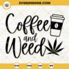Coffee And Weed SVG, Cannabis SVG, Happy 420 Coffee SVG PNG DXF EPS Cricut Silhouette