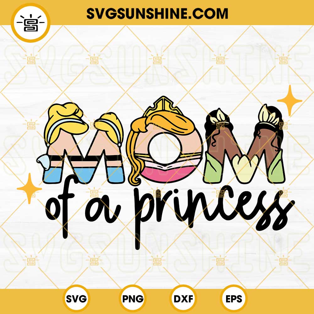Mom Of A Princess Disney SVG, Princess Mom SVG, Cinderella Tiana Aurora SVG, Birthday Girl SVG PNG DXF EPS