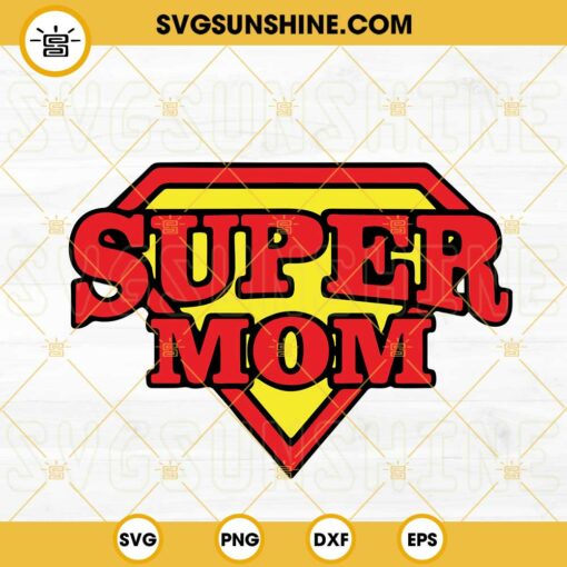 Super Mom SVG, Superman Logo With Mom SVG, Super Hero Mom SVG, Happy Mothers Day SVG PNG DXF EPS Cricut