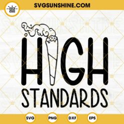 High Standards Cannabis Joint SVG, Marijuana SVG, Smoke Weed Funn SVG PNG DXF EPS Cricut