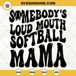Somebody’s Loud Mouth Softball Mama SVG, Wavy Letters SVG, Funny Softball Mom SVG PNG DXF EPS Cricut