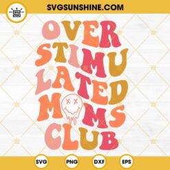 Overstimulated Moms Club SVG, Moms Club Smiley Face SVG, Mothers Day SVG PNG DXF EPS Cricut