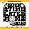 Overstimulated Moms Club SVG, Moms Club SVG, Mothers Day SVG PNG DXF EPS Cricut