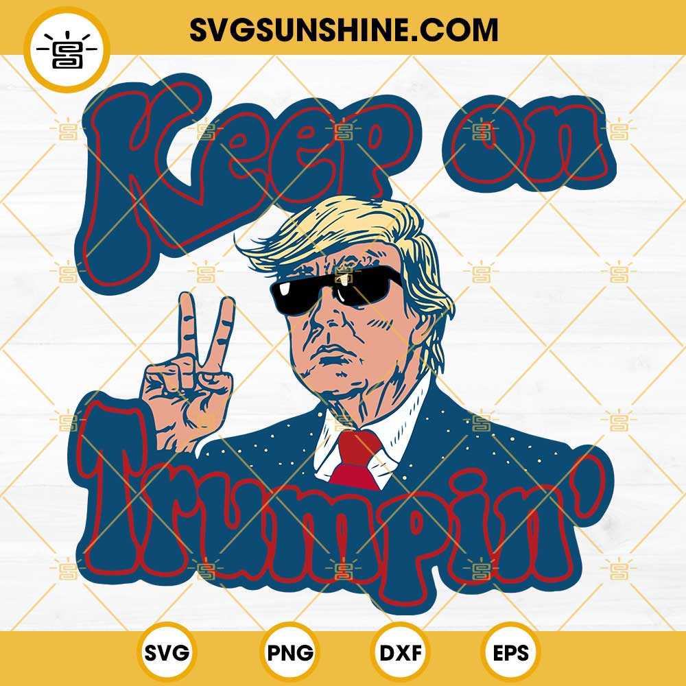 Keep On Trumpin SVG, Trump SVG Cut File, Funny Trump Vector Cricut Silhouette