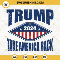 Trump 2024 SVG, Trump 2024 Take America Back SVG PNG DXF EPS Cricut