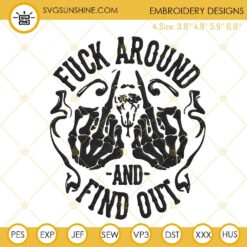 Fuck Around And Find Out Skeleton Middle Finger Embroidery Designs, Funny Quotes Embroidery Files