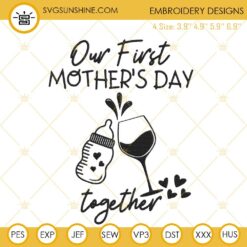 Our First Mothers Day Together Embroidery Files, Wine Glass Baby Bottle Embroidery Designs