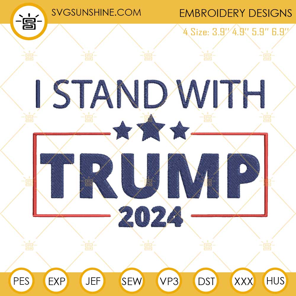 I Stand With Trump 2024 Embroidery Designs, Pro Trump Embroidery Files