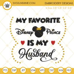 My Fav Disney Prince Is My Husband Embroidery Design, Funny Disney Quotes Machine Embroidery File