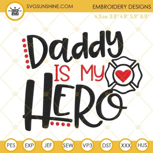 Daddy Is My Hero Firefighter Machine Embroidery Design, Firefighter Dad Fathers Day Embroidery Files