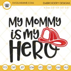 My Mommy Is My Hero Firefighter Embroidery Design, Firefighter Mom Mother's Day Embroidery Files