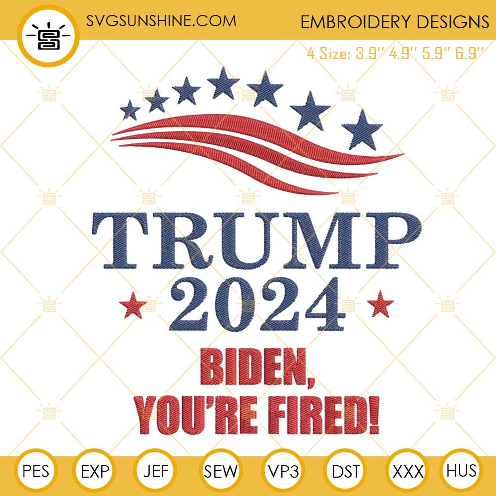Trump 2024 Biden Youre Fired Embroidery Designs, US Elections 2024 Embroidery Files