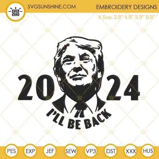 Trump 2024 I’ll Be Back Embroidery Designs, Donald Trump Presidential Campaign Embroidery Files