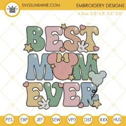 Best Mom Ever Disney Embroidery Files, Disney World Happy Mothers Day Embroidery Designs
