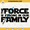 The Force Is Strong In Our Family SVG, Galaxys Edge SVG, Disney Trip SVG, Star Wars Family SVG PNG DXF EPS
