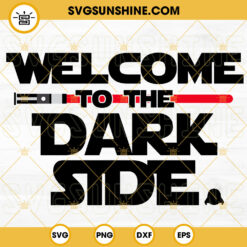 Welcome To The Dark Side SVG, Red Lightsaber SVG, Star Wars SVG, Darth Vader SVG PNG DXF EPS