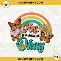Hey It’s Gonna Be Okay PNG, Boho Rainbow Butterfly Flower PNG, Retro Vintage PNG, Positive Quote PNG Sublimation
