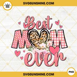 Best Mom Ever PNG, Flowers PNG, Leopard Heart PNG, Happy Mother’s Day PNG