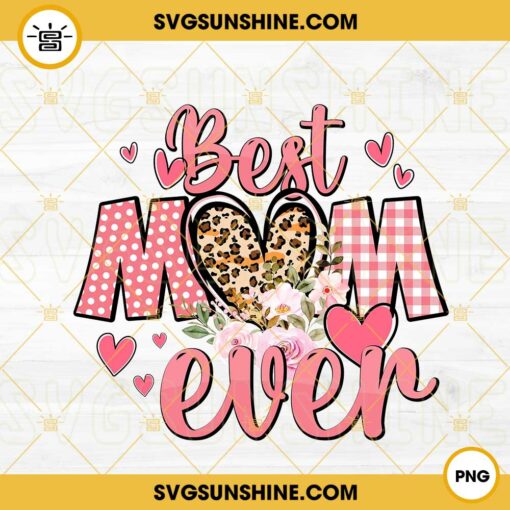 Best Mom Ever PNG, Flowers PNG, Leopard Heart PNG, Happy Mother's Day PNG