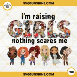 I'm Raising Girls Nothing Scares Me PNG, Horror Baby Girls PNG, Funny Halloween Quotes PNG