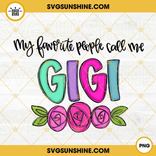 My Favorite People Call Me Gigi PNG, Flower PNG, Grandma PNG, Mothers Day PNG
