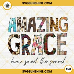 Amazing Grace How Sweet The Sound PNG, Western Print PNG, Christian PNG Sublimation