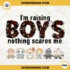 I'm Raising Boys Nothing Scares Me Horror PNG, Boy Mom PNG, Funny Mothers Day PNG, Halloween PNG
