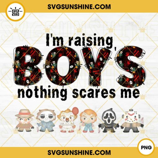 I’m Raising Boys Nothing Scares Me Horror PNG, Boy Mom PNG, Funny Mothers Day PNG, Halloween PNG