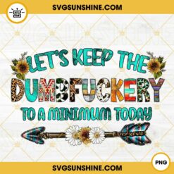 Let's Keep The Dumbfuckery To A Minimum Today PNG, Funny Sayings PNG, Sassy PNG, Western Leopard PNG Designs